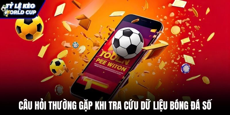Giải đáp thắc mắc tra cứu dữ liệu kèo World Cup trực tuyến
