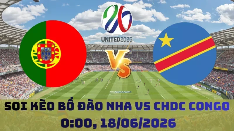 Soi kèo Bồ Đào Nha Vs CHDC Congo | 0h00 18/06 - World Cup 2026