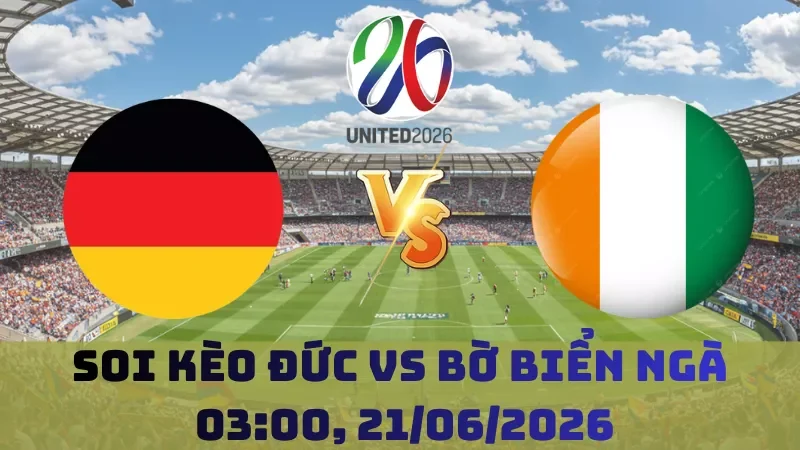 Soi kèo Đức Vs Bờ Biển Ngà | 03h00 21/06 - World Cup 2026